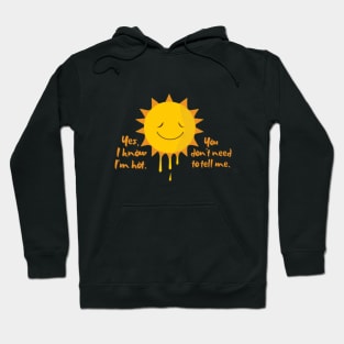 Yes, I know I'm hot. You don't need to tell me. Hoodie